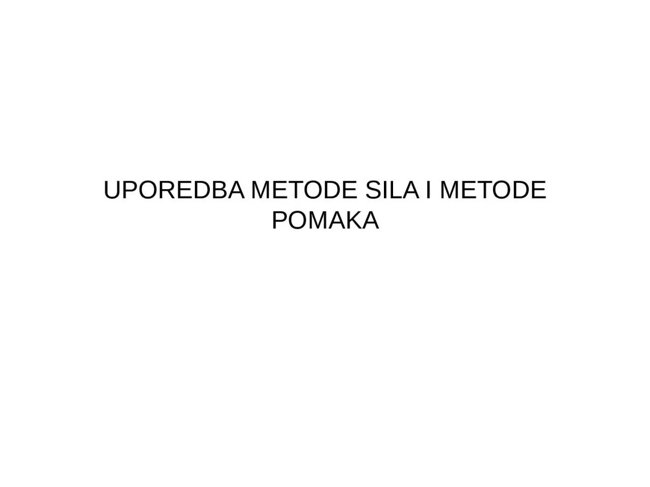 PPT-UPOREDBA METODE SILA I METODE POMAKA