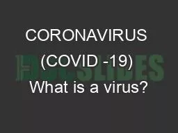 CORONAVIRUS (COVID -19) What is a virus?