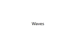 Waves A  wave  is a rhythmic disturbance that