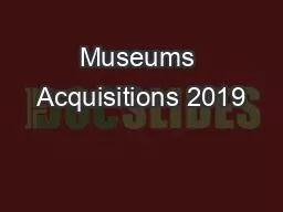 PPT-Museums Acquisitions 2019