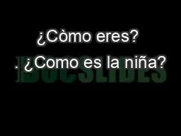 ¿Còmo eres? . ¿Como es la niña?