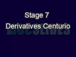 Stage 7 Derivatives Centurio