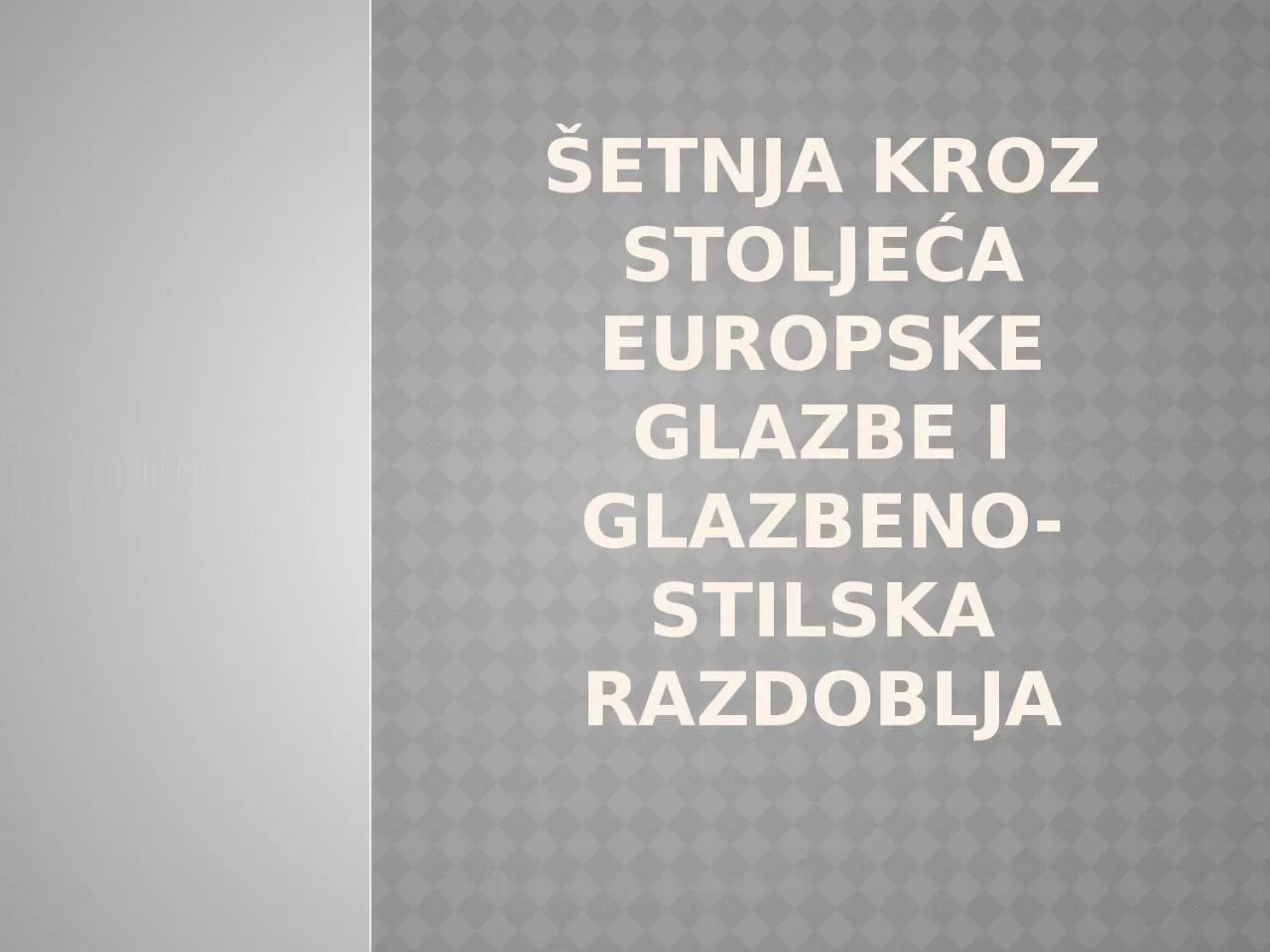 PPT-etnja kroz stolje a europske glazbe i glazbeno-stilska razdoblja