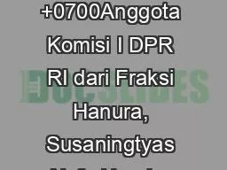 PPT-Tue, 13 Sep 2011 20:14:13 +0700Anggota Komisi I DPR RI dari Fraksi Hanura, Susaningtyas