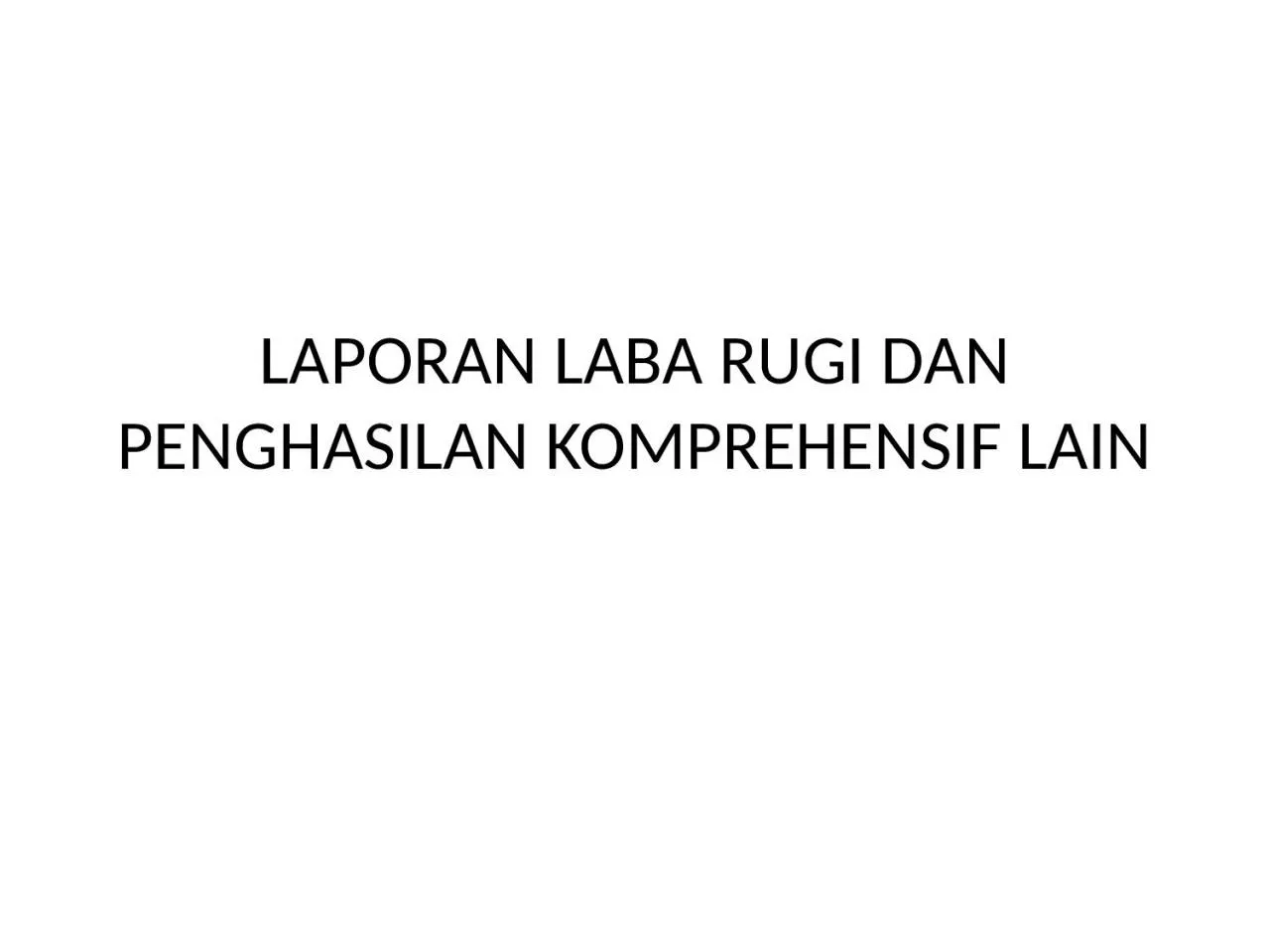 PPT-LAPORAN LABA RUGI DAN PENGHASILAN KOMPREHENSIF LAIN