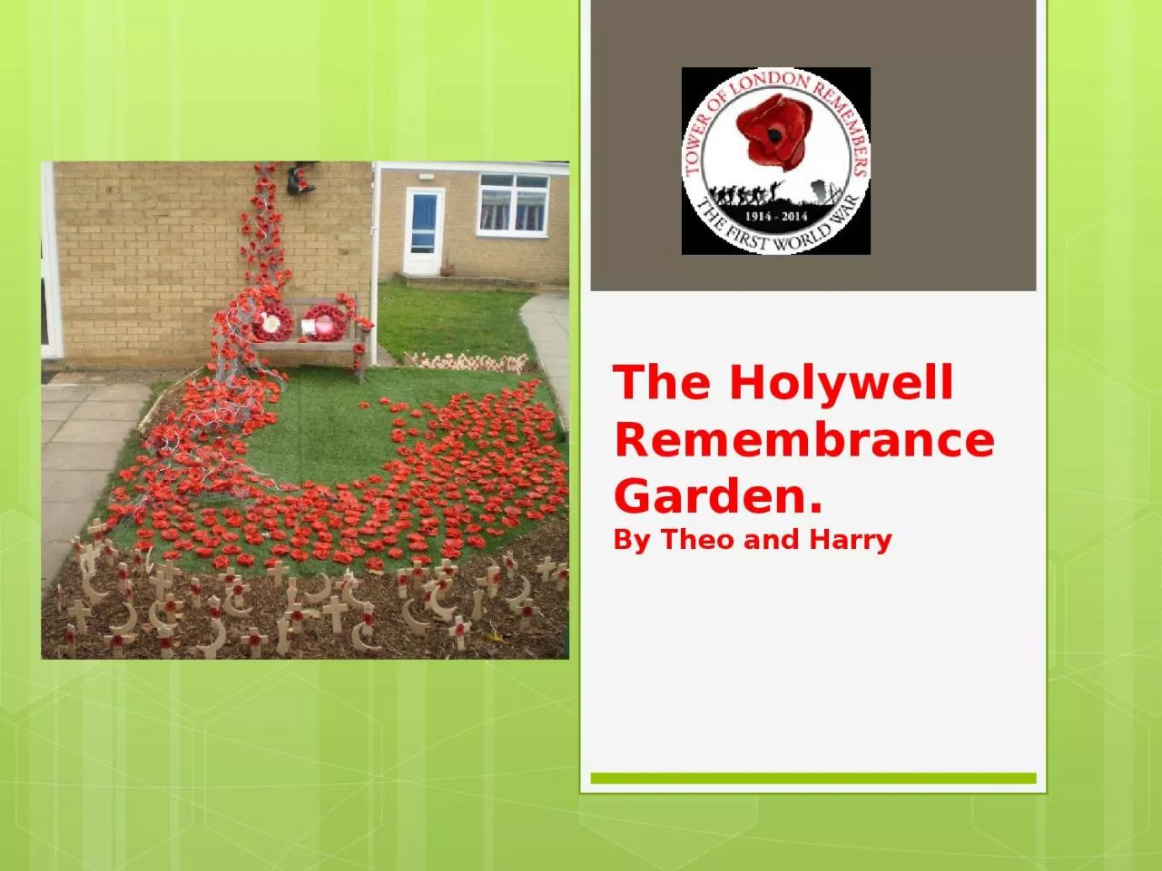 PPT-The Holywell Remembrance Garden. By Theo and Harry