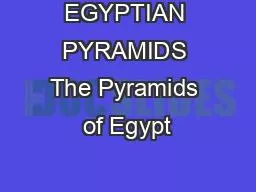 EGYPTIAN PYRAMIDS The Pyramids of Egypt