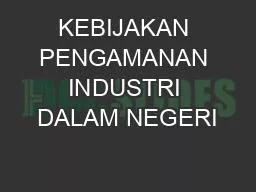 KEBIJAKAN PENGAMANAN INDUSTRI DALAM NEGERI