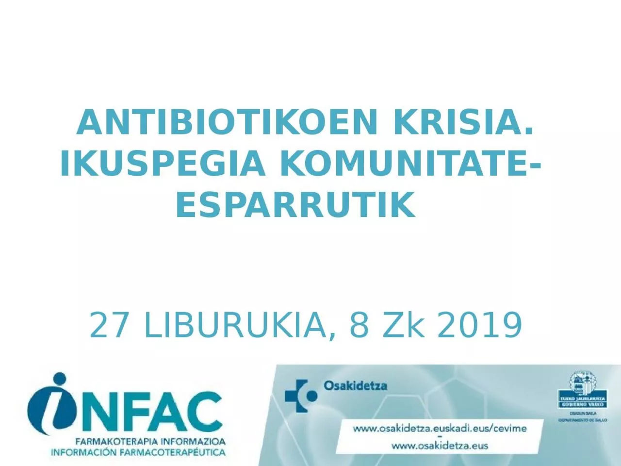 PPT-ANTIBIOTIKOEN KRISIA. IKUSPEGIA KOMUNITATE-ESPARRUTIK 27 LIBURUKIA, 8 Zk 2019