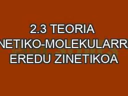 2.3 TEORIA ZINETIKO-MOLEKULARRA. EREDU ZINETIKOA