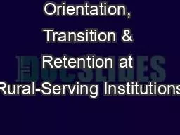 PPT-Orientation, Transition & Retention at Rural-Serving Institutions