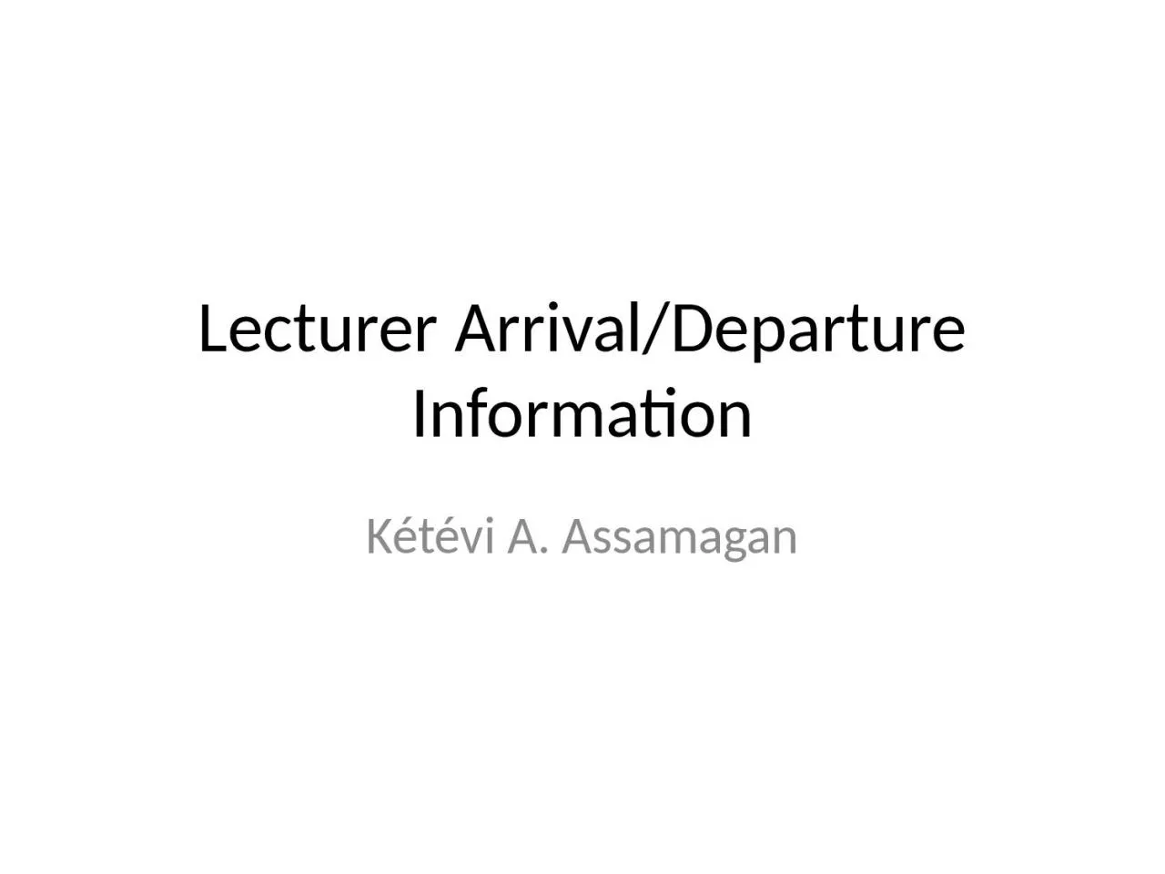 PPT-Lecturer Arrival/Departure Information