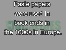 Paste papers were used in book ends in the 1600s in Europe.