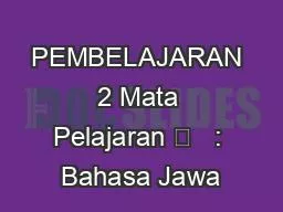 PEMBELAJARAN 2 Mata Pelajaran 	   : Bahasa Jawa