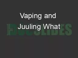 PPT-Vaping and Juuling What