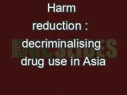 Harm reduction :  decriminalising drug use in Asia