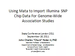 Using Mata to Import Illumina SNP Chip Data For Genome-Wide Association Studies Stata Conference London 2011 September 16, 2011