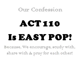 ACT 110 Is EASY POP! Our Confession