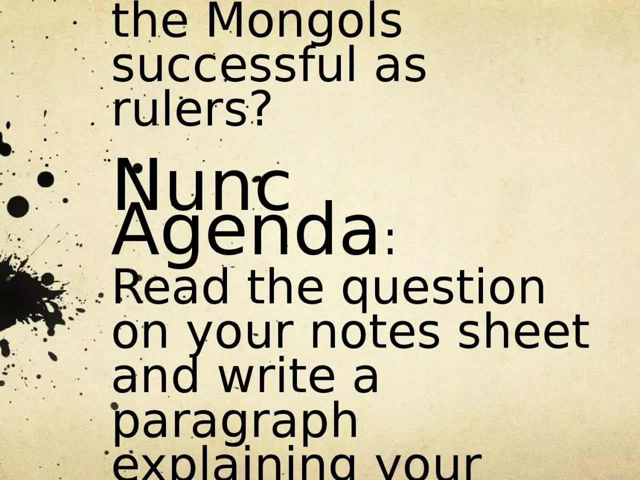 PPT-Quaestio: Were the Mongols successful as rulers? Nunc Agenda: Read the question on your