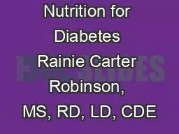 Nutrition for Diabetes Rainie Carter Robinson, MS, RD, LD, CDE