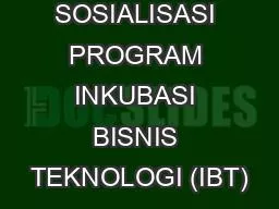 SOSIALISASI PROGRAM INKUBASI BISNIS TEKNOLOGI (IBT)