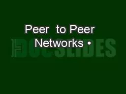 Peer  to Peer  Networks •
