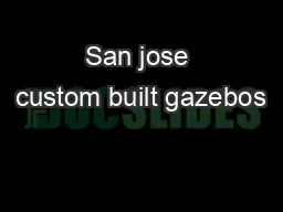 San jose custom built gazebos