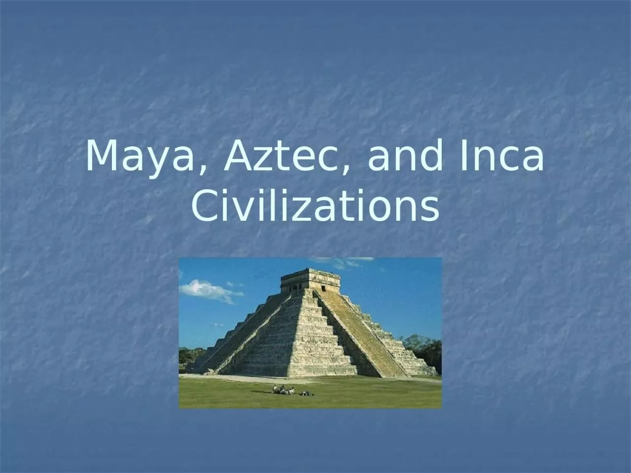 PPT-Maya, Aztec, and Inca Civilizations