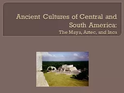 PPT-Ancient Cultures of Central and South America: