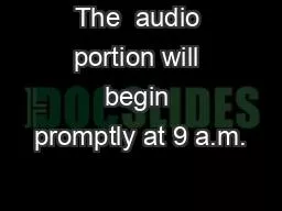 The  audio portion will begin promptly at 9 a.m.