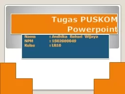 Tugas PUSKOM Powerpoint Nama		: Andhika Bahari Wijaya