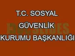 T.C. SOSYAL GÜVENLİK KURUMU BAŞKANLIĞI