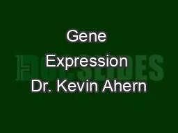 Gene Expression Dr. Kevin Ahern