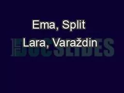 Ema, Split  Lara, Varaždin 