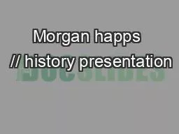 Morgan happs  // history presentation