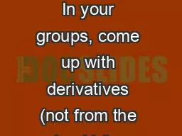 Stage 8  Vocab / Derivs In your groups, come up with derivatives (not from the book) for: