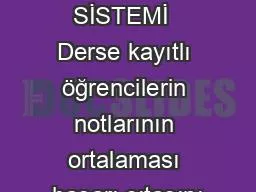 BAĞIL NOT SİSTEMİ  Derse kayıtlı öğrencilerin notlarının ortalaması başarı çıtasını