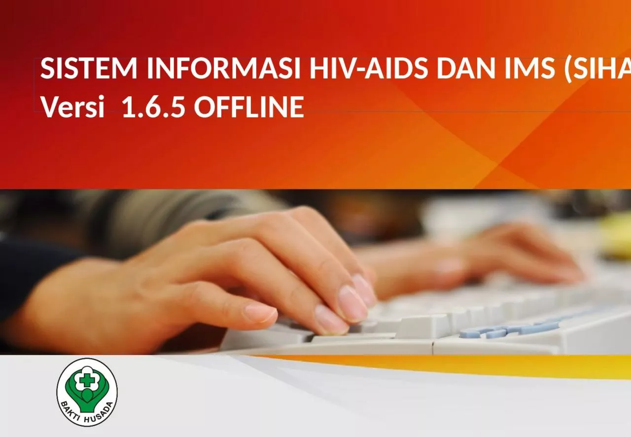 PPT-SISTEM INFORMASI HIV-AIDS DAN IMS (SIHA) Versi 1.6.5 OFFLINE