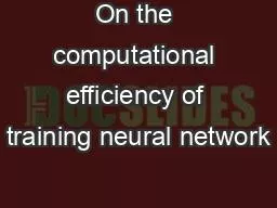 On the computational efficiency of training neural network