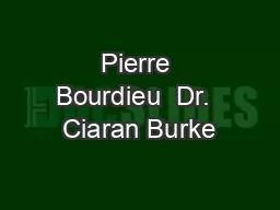 Pierre Bourdieu  Dr.  Ciaran Burke