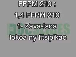 FFPM 210 : 1,4 FFPM 210 1- Zava-tsoa tokoa ny fitsipikao