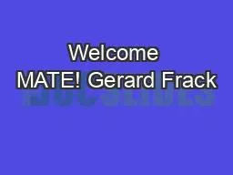 Welcome MATE! Gerard Frack
