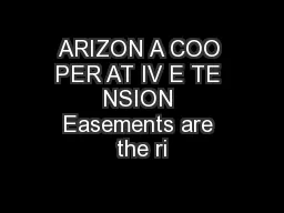 ARIZON A COO PER AT IV E TE NSION Easements are the ri
