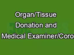 Organ/Tissue Donation and the Medical Examiner/Coroner