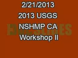 2/21/2013 2013 USGS NSHMP CA Workshop II