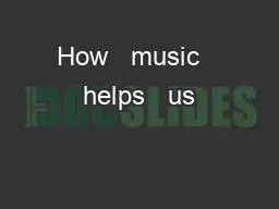 How   music   helps   us