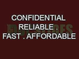 CONFIDENTIAL RELIABLE . FAST . AFFORDABLE