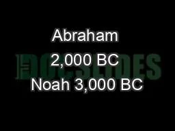 Abraham 2,000 BC Noah 3,000 BC