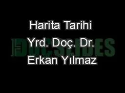 Harita Tarihi Yrd. Doç. Dr. Erkan Yılmaz