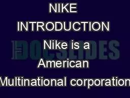 NIKE INTRODUCTION   Nike is a American Multinational corporation